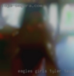 EAGLES GIRLS HAVE Tyler, Texas MORE FUN Hey yo!