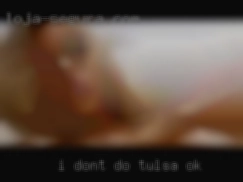 I dont do in Tulsa, OK couples or threesomes.