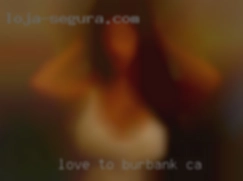 Love to chat and send Burbank, CA pics.